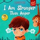 I Am Stronger Than Anger: Picture Book About Anger Management And Dealing With Kids Emotions And Feelings (Preschool Feelings Book, Self-Regulation Skills)