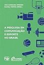 A pesquisa em comunicação e esporte no Brasil (Portuguese Edition)