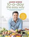 10-a-Day the Easy Way: Fuss-free Recipes & Simple Science to Transform your Health