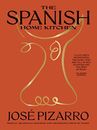 The Spanish Home Kitchen: Simple, Seasonal Recipes a... by José Pizarro Hardback