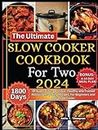 The Ultimate Slow Cooker Cookbook for Two 2024: 1,800 Days of Super-Easy, Delicious, Healthy and Trusted Restaurant-Quality Recipes: For Beginners and ... (Anita's healthy and delicious Cookbooks)