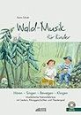 Wald-Musik für Kinder: Musikalische Naturerlebnisse mit Liedern, Klanggeschichten und Theaterspiel