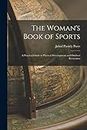 The Woman's Book of Sports: A Practical Guide to Physical Development and Outdoor Recreation