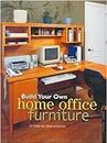 Build Your Own Home Office Furniture: 14 Step-by-step Projects