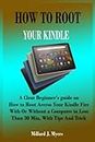 HOW TO ROOT YOUR KINDLE: A Clear Beginner's guide on How to Root Access Your Kindle Fire With Or Without a Computer in Less Than 30 Min, With Tips And Trick