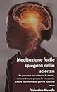Meditazione Facile spiegata dalla Scienza: Un percorso per calmare la mente, vincere l'ansia, gestire le emozioni e capire razionalmente perché funziona (Italian Edition)