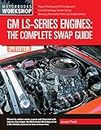 GM LS-Series Engines: The Complete Swap Guide