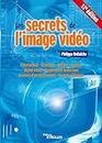 Les secrets de l'image vidéo: Colorimétrie, éclairage, optique, caméra, signal vidéo, compression numérique, formats d'enregistrement, formats d'images