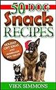 50 Dog Snack Recipes: Holiday Gift Ideas and Homemade Dog Treats (Dog Training and Dog Care Series Book 3)
