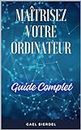 Maîtrisez votre Ordinateur : Guide Complet pour Débutants (French Edition)