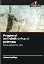 Progressi nell'elettronica di potenza:: Teoria, applicazioni e futuro (Italian Edition)