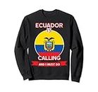 Ecuador llama y debo irme - Orgulloso Ecuador Sudadera