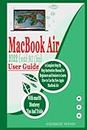 MacBook Air 2022 (With M2 Chip) User Guide: A Complete Step By Step Instruction Manual for Beginners and Seniors to Learn How to Use the New Apple MacBook Air With macOS Monterey Tips And Tricks.