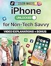 iPhone Unlocked for the Non-Tech Savvy: Color Images & Illustrated Instructions to Simplify the Smartphone Use for Beginners & Seniors [COLOR EDITION] (Apple Tech Guides)
