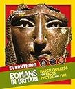 Everything: Romans in Britain: March onwards for facts, photos and fun! (National Geographic Kids)