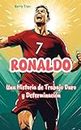 Ronaldo: Una Historia de Trabajo Duro y Determinación: Libro biográfico inspirador de Ronaldo para niños (Spanish Edition) (Biografías deportivas para niños)