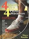 Four Months to a Four-Hour Marathon: Everything a Runner Needs to Know About Gear, Diet, Training, Pace, Mind-set, Burnout, Shoes, Fluids, Schedules, Goals, & Race Day, Revised