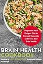 Brain Health Cookbook: Beginners Meal Recipes Diet to Prevent Dementia and Boost Your Brain Health