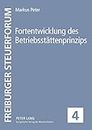 Fortentwicklung des Betriebsstaettenprinzips: 4 (Freiburger Steuerforum)