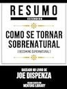 Resumo Estendido - Como Se Tornar Sobrenatural (Becoming Supernatural) - Baseado No Livro De Joe Dispenza (Portuguese Edition)