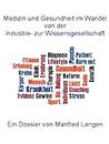 Medizin und Gesundheit im Wandel von der Industrie- zur Wissensgesellschaft (German Edition)