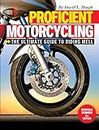 Proficient Motorcycling: The Ultimate Guide to Riding Well, Updated & Expanded 2nd Edition (CompanionHouse Books) The Must-Have Manual: Confront Fears, Sharpen Handling Skills, & Learn to Ride Safely