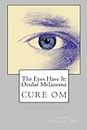 The Eyes Have It: Ocular Melanoma: Large Print