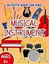 Activity Musical Instrument Coloring Book: A Fantastic Book With Activities And Brain Games Of Musical Instrument For Toddlers To Encourage Creativity And Avoid Using Technological Devices