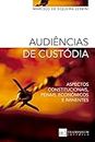 Audiências de custódia: aspectos constitucionais, penais, econômicos e iminentes (Portuguese Edition)