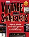 Vintage Synthesizers: Groundbreaking Instruments and Pioneering Designers of Electronic Music Synthesizers