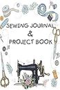 Sewing Journal & Project Book: 6x9" A Sewing Project Journal Planner for the sewing lover, crafter and machinists , Beautiful & Useful Book For ... of Patterns, Gifts for a Seamstress & More!