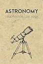 Astronomy Log Book: Star Gazing Observation Journal Gift for Night Sky Watchers