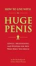 How To Live With A Huge Penis: Advice, Meditations, and Wisdom for Men Who Have Too Much