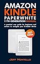 Amazon Kindle Paperwhite 11th Generation (2023 Edition) manual: A practical user guide for beginners and seniors to navigate your E-reader device