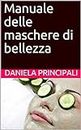Manuale delle maschere di bellezza (Italian Edition)