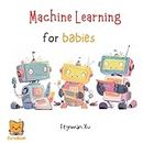 Machine Learning for Babies: Future Tech Leaders Start Here. AI for the Next Generation, Unleash Imagination. (Gifts for Kids, CurioBook) (CurioBook: ... STEAM Education for the New AI Era!)