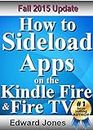 How to Sideload Apps on the Kindle Fire and Fire TV: A guide to sideloading music, video, and Android apps onto Fire devices