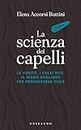 La scienza dei capelli: La verità, i falsi miti, il modo migliore per prendersene cura (Italian Edition)