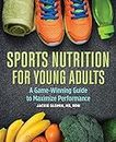 Sports Nutrition for Young Adults: A Game-Winning Guide to Maximize Performance
