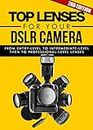 Photography: Top Lenses For Your DSLR Camera 2ND EDITION: Pictures: Taken From Multi-Level Lenses (Camera, Lens, Canon, Nikon, Sony, Glass) (DSLR Camera, Digital Camera Book 3)