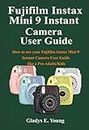 Fujifilm Instax Mini 9 Camera User Guide: How to use your fujifilm instax mini 9 instant camera user guide like a pro Adults/Kids