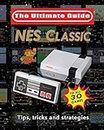 NES Classic: Ultimate Guide To The NES Classic: Tips, Tricks, and Strategies to all 30 Games