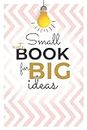 Small Notebook for Big Ideas: Lined Notebook Gift for Writers, Workers, Co-workers, Friends, Students to write their Big Ideas