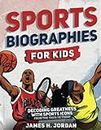 Sports Biographies for Kids: Decoding Greatness With The Greatest Players from the 1960s to Today (Biographies of Greatest Players of All Time for Kids Ages 8-12)