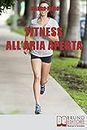 Fitness all'Aria Aperta: Come Imparare a Conoscere e Allenare il Proprio Corpo nel Modo più Efficace e Salutare (Italian Edition)