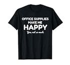 Funny Office Supplies Make Me Happy Camiseta Camiseta