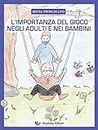 L'importanza del gioco negli adulti e nei bambini (Italian Edition)