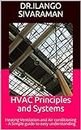 HVAC Principles and Systems: Heating Ventilation and Air conditioning - A Simple guide to easy understanding