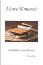 I Love S'mores!: and Other short Stories