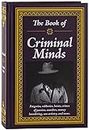 The Book of Criminal Minds: Forgeries, Robberies, Heists, Crimes of Passion, Murders, Money Laundering, Con Artistry, and More